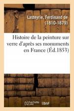 Histoire de la Peinture Sur Verre d'Apres Ses Monuments En France af Ferdinand de Lasteyrie