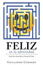 Feliz En La Adversidad af Guillermo Cordero