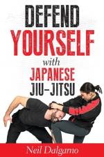 Defend Yourself with Japanese Jiu-Jitsu af Neil Dalgarno