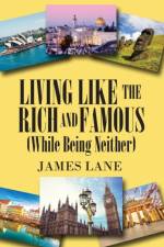 Living Like the Rich and Famous (While Being Neither) af James Lane