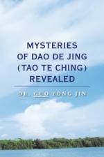 Mysteries of Dao De Jing (Tao Te Ching) Revealed af Dr Guo Yong Jin