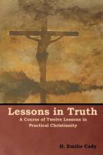 Lessons in Truth af H Emilie Cady