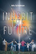Inherit the Future af Arty Schulman