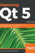 Mastering Qt  5 af Guillaume Lazar