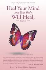 Heal Your Mind and Your Body Will Heal, Book 3 af REV Dr Alma Marie Stevens