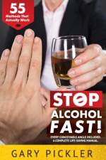 Stop Alcohol Fast! 55 Methods That Actually Work. af Gary Pickler