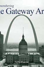 Remembering the Gateway Arch