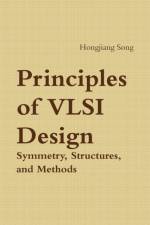 Principles of VLSI Design - Symmetry, Structures and Methods af Hongjiang Song