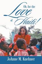 Oh, For The Love Of Haiti! af Joanne M Kuehner