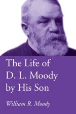 The Life of D. L. Moody by His Son af William R Moody