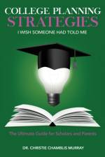 College Planning Strategies I Wish Someone Had Told Me af Dr Christie Chamblis Murray