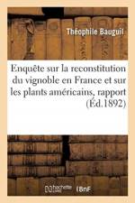 Enquete Sur La Reconstitution Du Vignoble En France Et Sur Les Plants Americains, Rapport af Théophile Bauguil