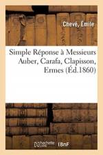 Simple Reponse a Messieurs Auber, Carafa, Clapisson, Ermes, membres de la commission af Emile Cheve