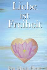 Liebe ist Freiheit af Eva-Maria Eleni