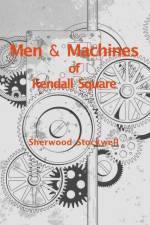Men and Machines of Kendall Square af Sherwood Stockwell