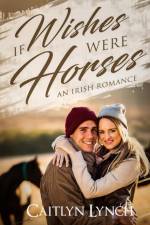 If Wishes Were Horses af Caitlyn Lynch