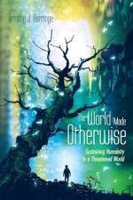 The World Made Otherwise af Timothy J Gorringe