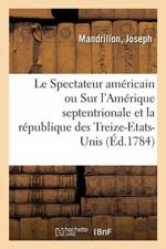 Spectateur americain ou Remarques generales sur l'Amerique septentrionale et sur la republique af Mandrillon-J