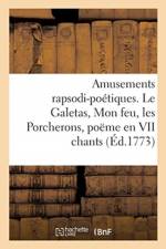 Amusements rapsodi-poetiques. Le Galetas, Mon feu, les Porcherons, poeme en VII chants af Derancourt-J