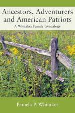 Ancestors, Adventurers and American Patriots af Pamela P Whitaker