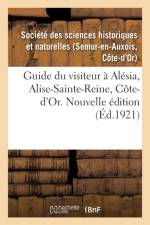 Guide Du Visiteur Al sia, Alise-Sainte-Reine, C te-d'Or. Nouvelle dition af Societe Des Sciences
