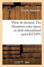 These de doctorat. Des Donations entre epoux en droit international prive af Calixte-A