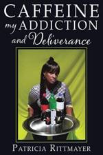 CAFFEINE MY ADDICTION And Deliverance af Patricia Rittmayer