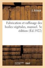 Fabrication Et Raffinage Des Huiles Vegetales, Manuel. 3e Edition af J Fritsch