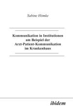 Kommunikation in Institutionen am Beispiel der Arzt-Patient-Kommunikation im Krankenhaus. af Sabine Homke