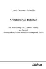 Architektur als Botschaft. Die Inszenierung von Corporate Identity am Beispiel der neuen Botschaften in der Bundeshauptstadt Berlin af Leonie C Schneider