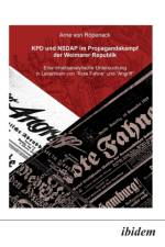 KPD und NSDAP im Propagandakamp der Weimarer Republik. Eine inhaltsanalytische Untersuchung in Leitartikeln von Rote Fahne und Der Angriff af Arne Von Ropenack