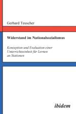 Widerstand im Nationalsozialismus. Konzeption und Evaluation einer Unterrichtseinheit f r Lernen an Stationen af Gerhard Teuscher