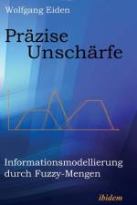 Pr zise Unsch rfe. Informationsmodellierung durch Fuzzy-Mengen af Wolfgang Eiden