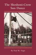 Shoshoni-crow Sun Dance af Fred W. Voget