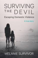 Surviving the Devil - Escaping Domestic Violence af Melanie Survivor