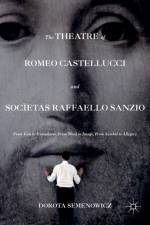 The Theatre of Romeo Castellucci and Societas Raffaello Sanzio af Dorota Semenowicz