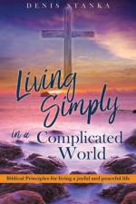 Living Simply in a Complicated World af Denis Stanka