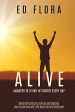 ALIVE Answers to Living In Victory Every day af Ed Flora