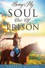 Bring My Soul Out Of Prison af Theresa Gilliam