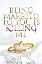 Being Married To You Is Killing Me af Sonya H James
