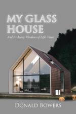 My Glass House af Donald Bowers