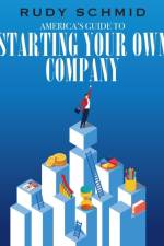 America's Guide to Starting Your Own Company af Rudy Schmid