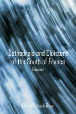 Cathedrals and Cloisters of the South of France af Elise Whitlock Rose