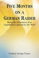 Five Months on a German Raider af Frederic George Trayes