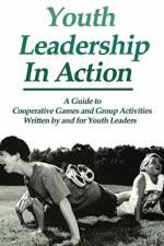 Youth Leadership in Action: A Guide to Cooperative Games and Group Activities af Project Adventure