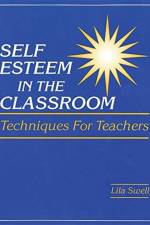Self Esteem in the Classroom: Techniques for Teachers af Lila Swell