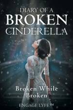 Diary of a Broken Cinderella af Engage Lyfe(tm)