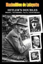 HITLEROS DOUBLES, Photos, Proofs, Testimonies, Facts, Eyewitnesses af Maximillien De Lafayette