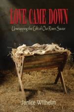 Love Came Down af Janice Irene Wilhelm