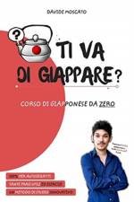 TI VA DI GIAPPARE? - il giapponese spiegato da zero in modo semplice af Davide Moscato